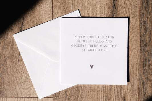 Never forget in between hello and goodbye, there was love. So much love